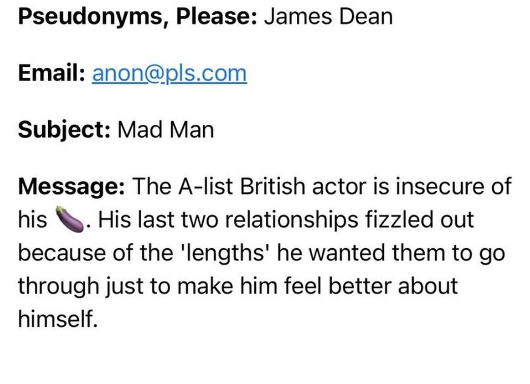 number - Pseudonyms, Please James Dean Email anon.com Subject Mad Man Message The Alist British actor is insecure of his . His last two relationships fizzled out because of the 'lengths' he wanted them to go through just to make him feel better about hims